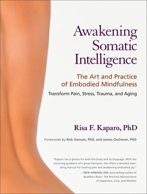 Awakening Somatic Intelligence: The Art and Practice of Embodied Mindfulness by Kaparo, Risa F.