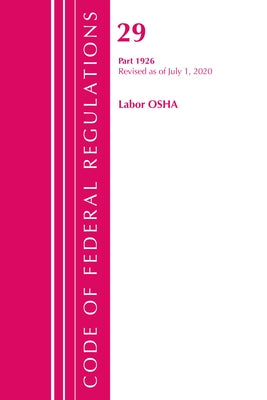 Code of Federal Regulations, Title 29 Labor/OSHA 1926, Revised as of July 1, 2020 by Office of the Federal Register (U S )