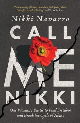 Call Me Nikki: One Woman's Battle to Find Freedom and Break the Cycle of Abuse by Navarro, Nikki