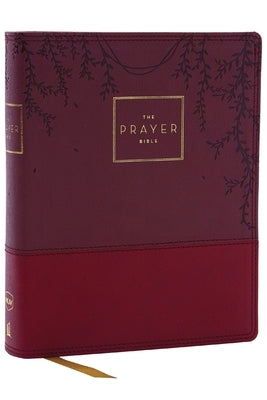 The Prayer Bible: Pray God's Word Cover to Cover (Nkjv, Burgundy Leathersoft, Red Letter, Comfort Print) by Thomas Nelson