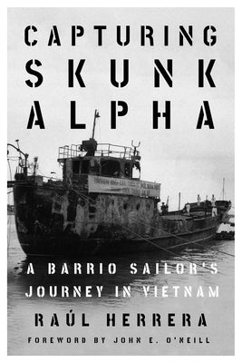 Capturing Skunk Alpha: A Barrio Sailor's Journey in Vietnam by Herrera, Raúl