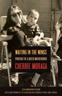 Waiting in the Wings: Portrait of a Queer Motherhood by Moraga, Cherríe