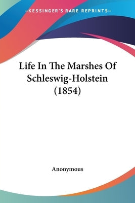 Life In The Marshes Of Schleswig-Holstein (1854) by Anonymous