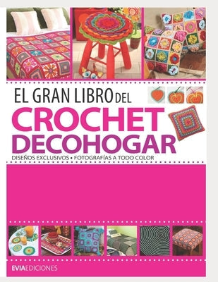 El Gran Libro del Crochet Decohogar: diseños exclusivos by Ediciones, Evia