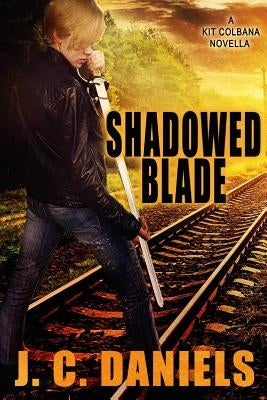 Shadowed Blade: A Kit Colbana Novel by Daniels, J. C.