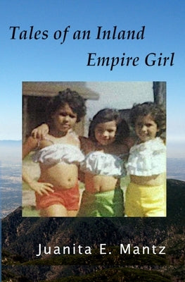 Tales of an Inland Empire Girl by Mantz, Juanita E.