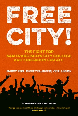 Free City!: The Fight for San Francisco's City College and Education for All by Rein, Marcy