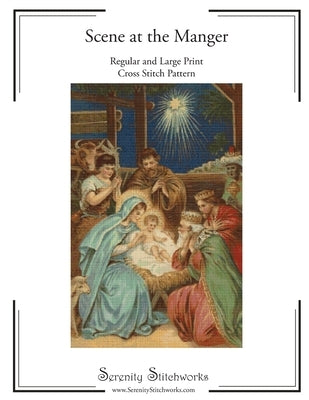 Scene at the Manger Cross Stitch Pattern: Regular and Large Print Cross Stitch Chart by Stitchworks, Serenity