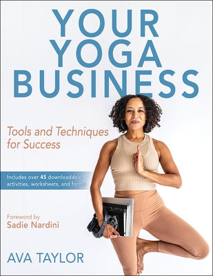 Your Yoga Business: Tools and Techniques for Success by Taylor, Ava