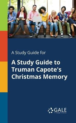 A Study Guide for A Study Guide to Truman Capote's Christmas Memory by Gale, Cengage Learning