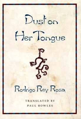 Dust on Her Tongue by Rey Rosa, Rodrigo