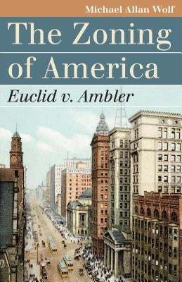 The Zoning of America: Euclid V. Ambler by Wolf, Michael Allan