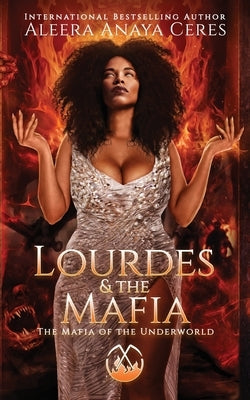 Lourdes & the Mafia: The Mafia of the Underworld: A Standalone Reverse Harem Romance by Ceres, Aleera Anaya