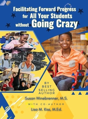 Facilitating Forward Progress For All Your Students Without Going Crazy by Winebrenner M. S., Susan