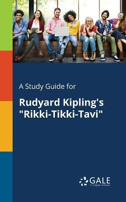 A Study Guide for Rudyard Kipling's "Rikki-Tikki-Tavi" by Gale, Cengage Learning