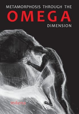 Metamorphosis Through the Omega Dimension by Milena