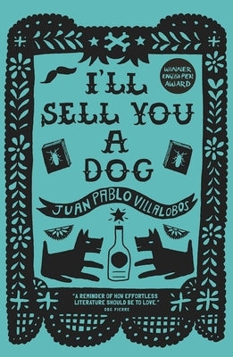 I'll Sell You a Dog by Villalobos, Juan Pablo