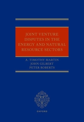 Joint Venture Disputes in the Energy and Natural Resource Sectors by Martin, A. Timothy