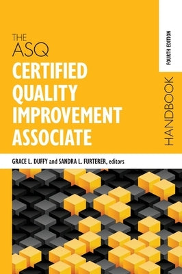 The ASQ Certified Quality Improvement Associate Handbook by Duffy, Grace L.