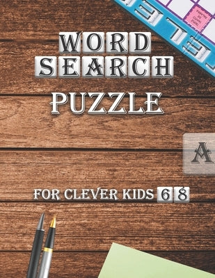 Word Search Puzzle For Clever kids 6-8: First Kids Word Search Puzzle Book ages 4-6 & 6-8.Practice Spelling, Learn Vocabulary, and Improve Reading Ski by Word, Search