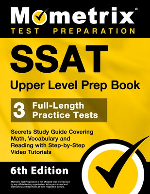 SSAT Upper Level Prep Book - 3 Full-Length Practice Tests, Secrets Study Guide Covering Math, Vocabulary and Reading with Step-By-Step Video Tutorials by Bowling, Matthew